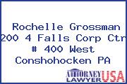 Rochelle Grossman 200 4 Falls Corp Ctr # 400 West Conshohocken PA