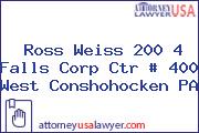 Ross Weiss 200 4 Falls Corp Ctr # 400 West Conshohocken PA