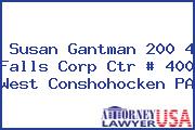 Susan Gantman 200 4 Falls Corp Ctr # 400 West Conshohocken PA