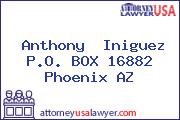 Anthony  Iniguez P.O. BOX 16882 Phoenix AZ