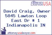 David Craig, Owner 5845 Lawton Loop East Dr # 1 Indianapolis IN
