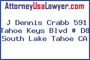 J Dennis Crabb 591 Tahoe Keys Blvd # D8 South Lake Tahoe CA
