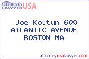 Joe Koltun 600 ATLANTIC AVENUE BOSTON MA