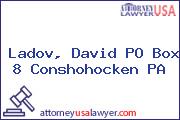 Ladov, David PO Box 8 Conshohocken PA