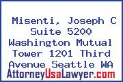 Misenti, Joseph C Suite 5200 Washington Mutual Tower 1201 Third Avenue Seattle WA