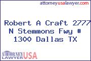 Robert A Craft 2777 N Stemmons Fwy # 1300 Dallas TX
