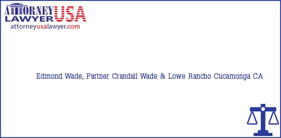 Telephone, Address and other contact data of Edmond Wade, Partner, Rancho Cucamonga, CA, USA