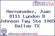 Hernanadez, Juan 8111 Lyndon B Johnson Fwy Ste 1065 Dallas TX