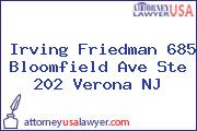 Irving Friedman 685 Bloomfield Ave Ste 202 Verona NJ