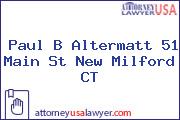 Paul B Altermatt 51 Main St New Milford CT