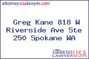 Greg Kane 818 W Riverside Ave Ste 250 Spokane WA