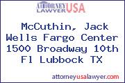 McCuthin, Jack Wells Fargo Center 1500 Broadway 10th Fl Lubbock TX