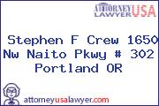 Stephen F Crew 1650 Nw Naito Pkwy # 302 Portland OR