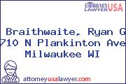Braithwaite, Ryan G 710 N Plankinton Ave Milwaukee WI