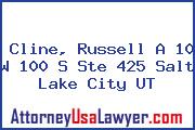 Cline, Russell A 10 W 100 S Ste 425 Salt Lake City UT