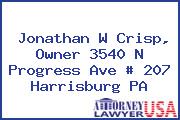 Jonathan W Crisp, Owner 3540 N Progress Ave # 207 Harrisburg PA