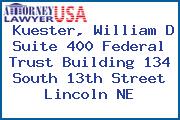 Kuester, William D Suite 400 Federal Trust Building 134 South 13th Street Lincoln NE