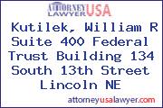 Kutilek, William R Suite 400 Federal Trust Building 134 South 13th Street Lincoln NE
