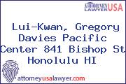 Lui-Kwan, Gregory Davies Pacific Center 841 Bishop St Honolulu HI