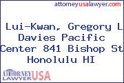 Lui-Kwan, Gregory L Davies Pacific Center 841 Bishop St Honolulu HI