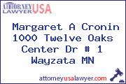 Margaret A Cronin 1000 Twelve Oaks Center Dr # 1 Wayzata MN