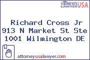 Richard Cross Jr 913 N Market St Ste 1001 Wilmington DE