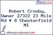Robert Crosby, Owner 27322 23 Mile Rd # 8 Chesterfield MI