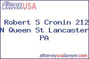 Robert S Cronin 212 N Queen St Lancaster PA