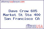 Dave Crow 605 Market St Ste 400 San Francisco CA