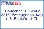 Lawrence E Crowe 2215 Perrygreen Way # B Rockford IL
