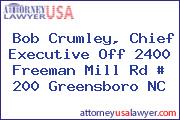 Bob Crumley, Chief Executive Off 2400 Freeman Mill Rd # 200 Greensboro NC