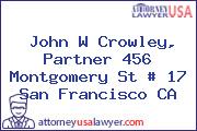 John W Crowley, Partner 456 Montgomery St # 17 San Francisco CA