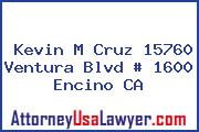 Kevin M Cruz 15760 Ventura Blvd # 1600 Encino CA