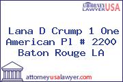 Lana D Crump 1 One American Pl # 2200 Baton Rouge LA