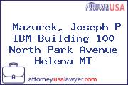 Mazurek, Joseph P IBM Building 100 North Park Avenue Helena MT