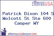 Patrick Dixon 104 S Wolcott St Ste 600 Casper WY
