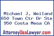 Michael J Weiland 650 Town Ctr Dr Ste 950 Costa Mesa CA