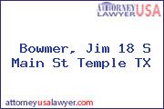 Bowmer, Jim 18 S Main St Temple TX