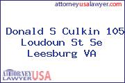 Donald S Culkin 105 Loudoun St Se Leesburg VA