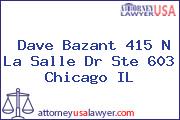 Dave Bazant 415 N La Salle Dr Ste 603 Chicago IL