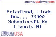 Friedland, Linda Dav... 33900 Schoolcraft Rd Livonia MI
