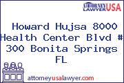 Howard Hujsa 8000 Health Center Blvd # 300 Bonita Springs FL