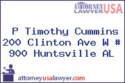 P Timothy Cummins 200 Clinton Ave W # 900 Huntsville AL