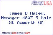 James D Haley, Manager 4807 S Main St Acworth GA