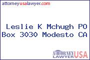 Leslie K Mchugh PO Box 3030 Modesto CA