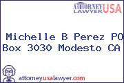 Michelle B Perez PO Box 3030 Modesto CA