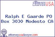 Ralph E Gaarde PO Box 3030 Modesto CA
