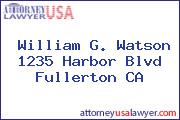 William G. Watson 1235 Harbor Blvd Fullerton CA