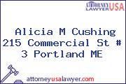 Alicia M Cushing 215 Commercial St # 3 Portland ME