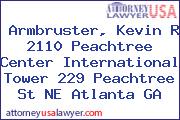 Armbruster, Kevin R 2110 Peachtree Center International Tower 229 Peachtree St NE Atlanta GA